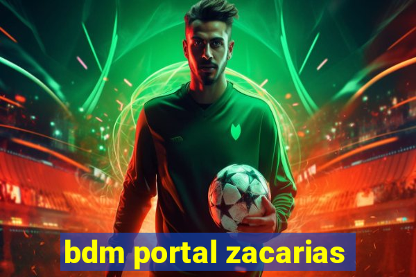 bdm portal zacarias